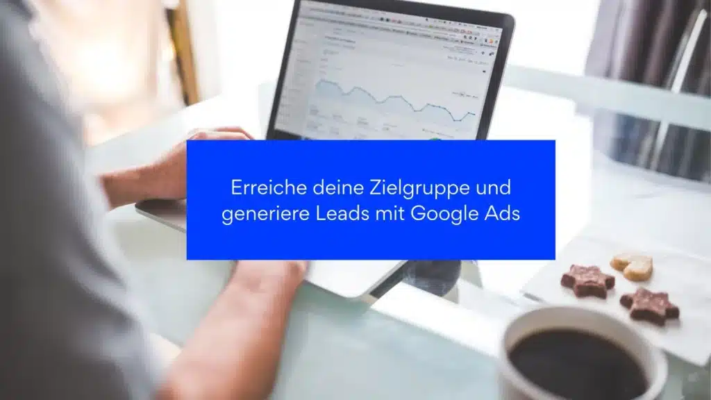 Erreiche-deine-Zielgruppe-und-generiere-Leads-mit-Google-Ads